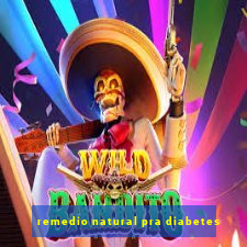 remedio natural pra diabetes